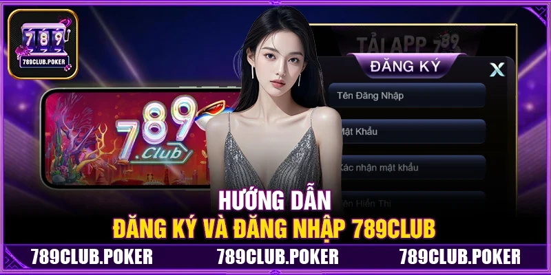Hướng Dẫn Đăng Ký Và Đăng Nhập 789Club