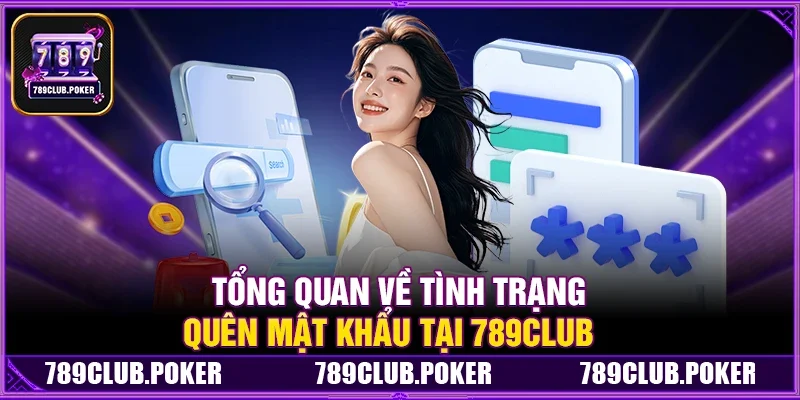 Tổng Quan Về Tình Trạng Quên Mật Khẩu Tại 789Club